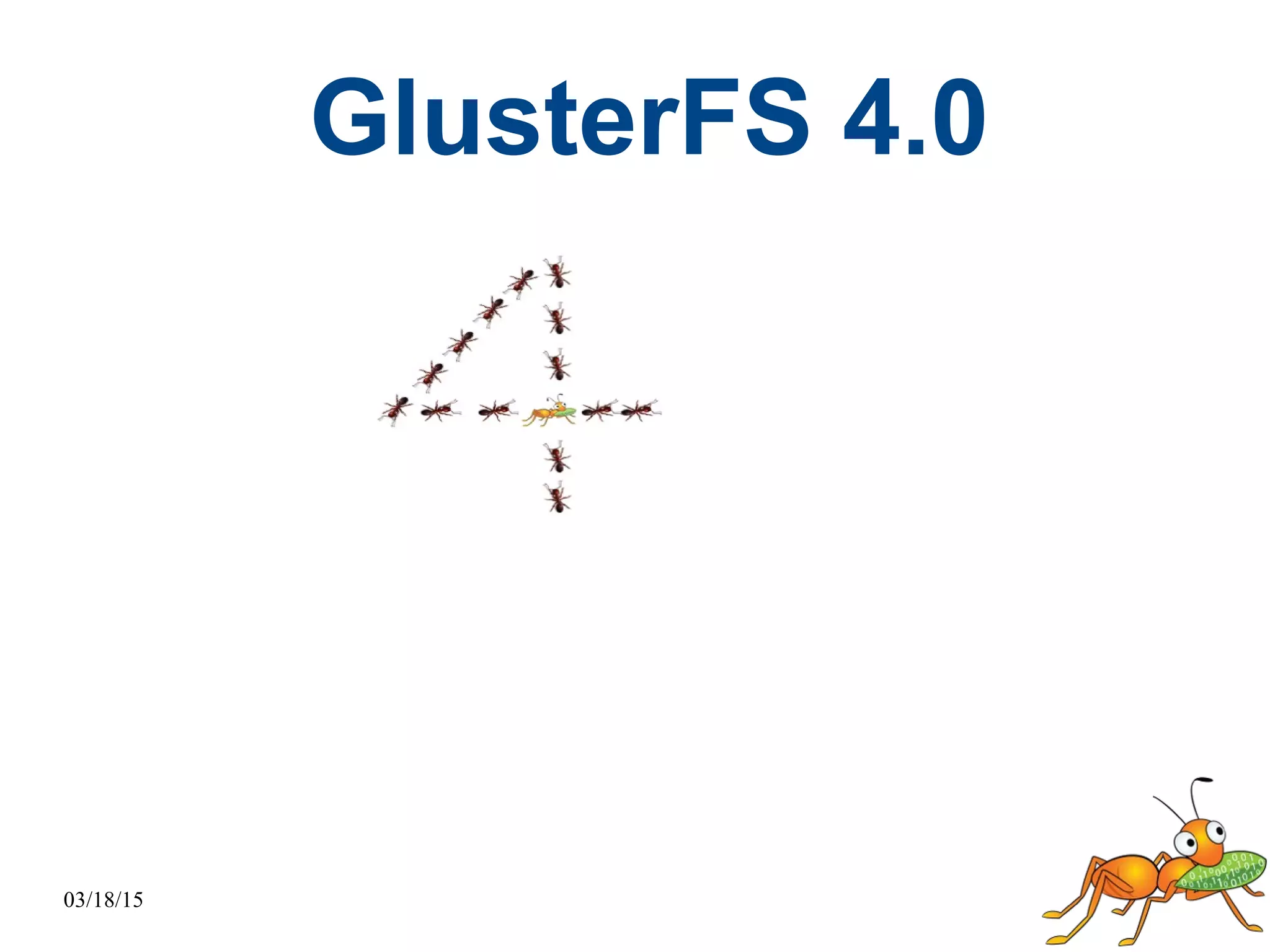 03/18/15
GlusterFS 4.0
 