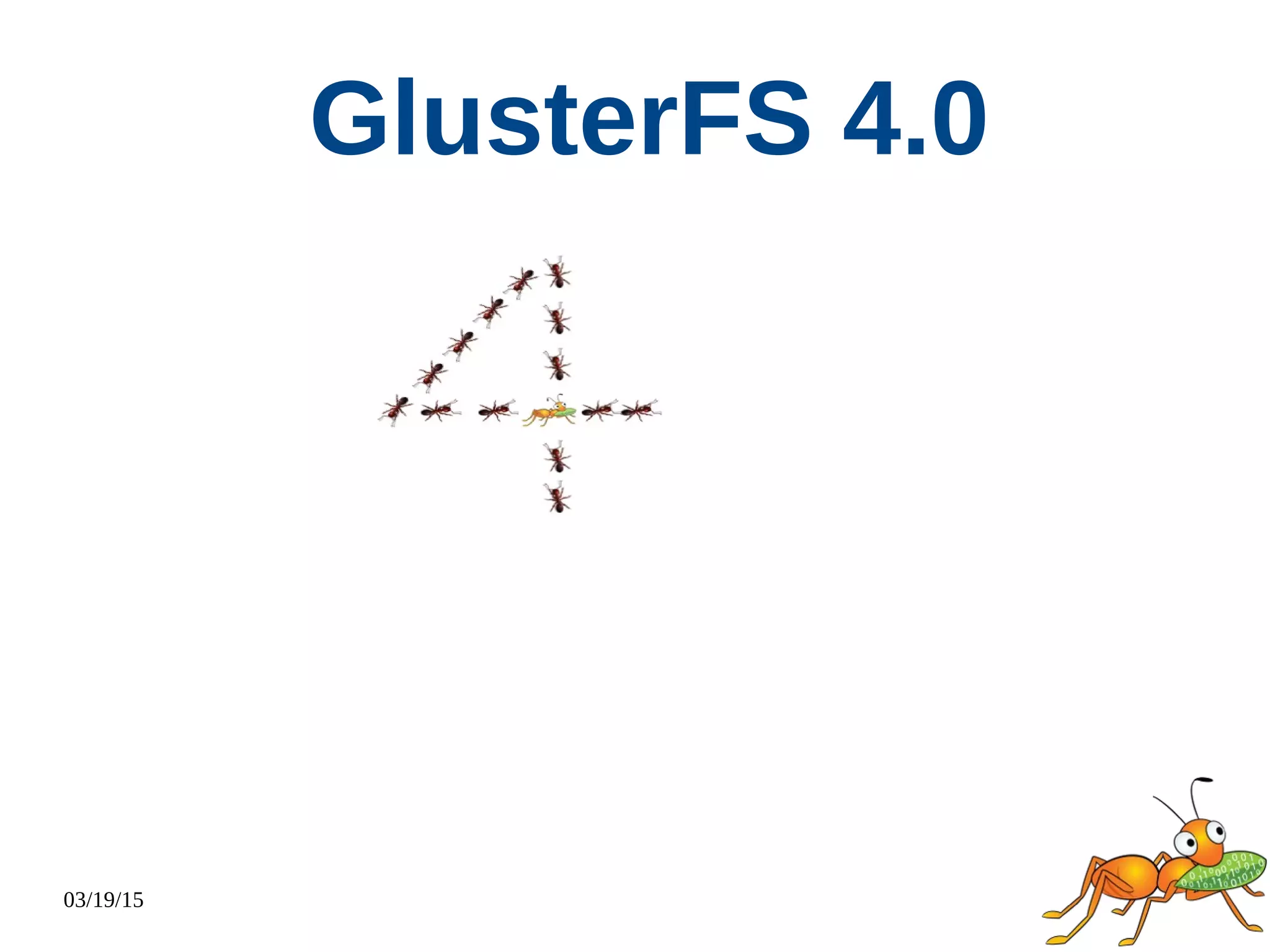 03/19/15
GlusterFS 4.0
 