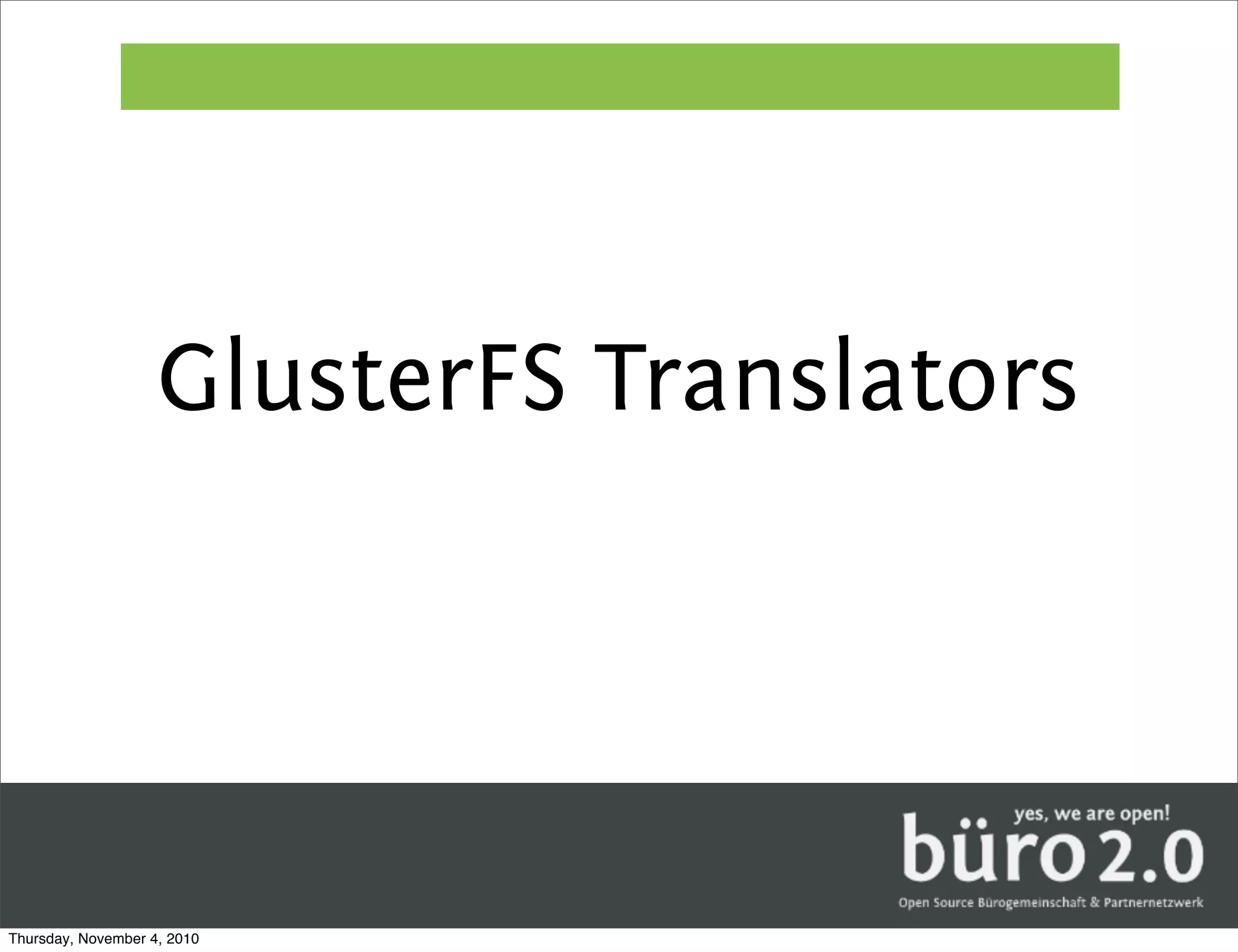 GlusterFS Translators




Thursday, November 4, 2010
 