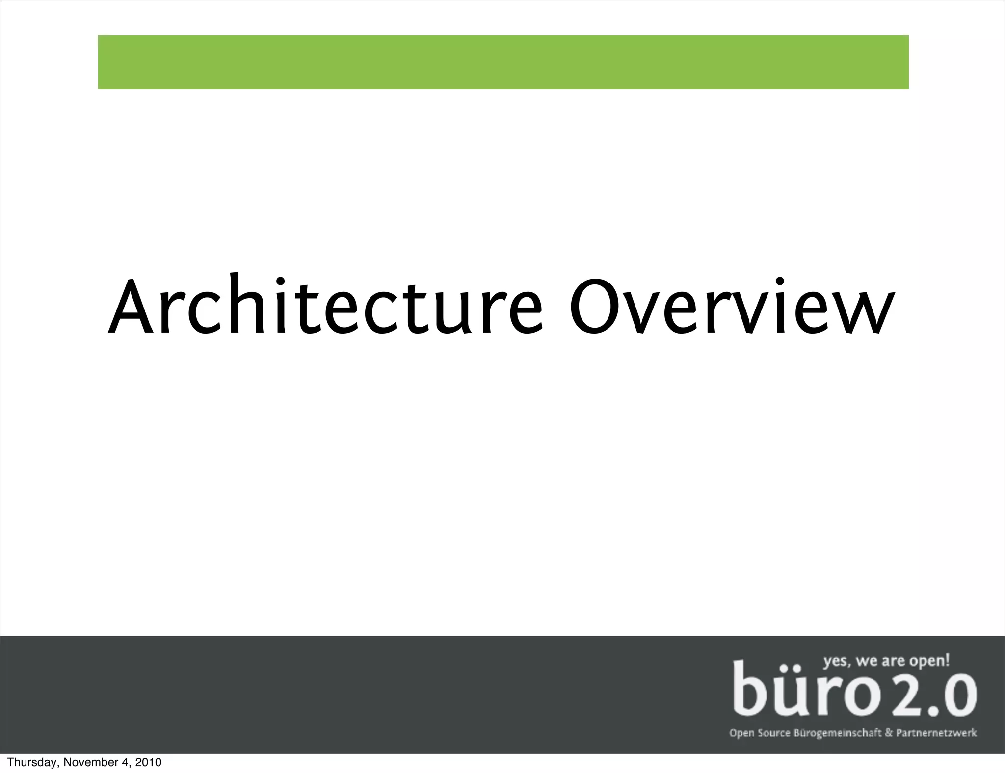 Architecture Overview




Thursday, November 4, 2010
 