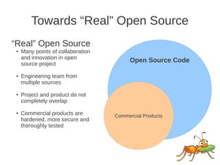 Towards “Real” Open Source
“Real” Open Source
 ●   Many points of collaboration
     and innovation in open
     source pr...