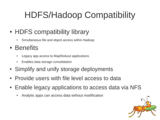 HDFS/Hadoop Compatibility
●   HDFS compatibility library
    ●   Simultaneous file and object access within Hadoop

●   Be...