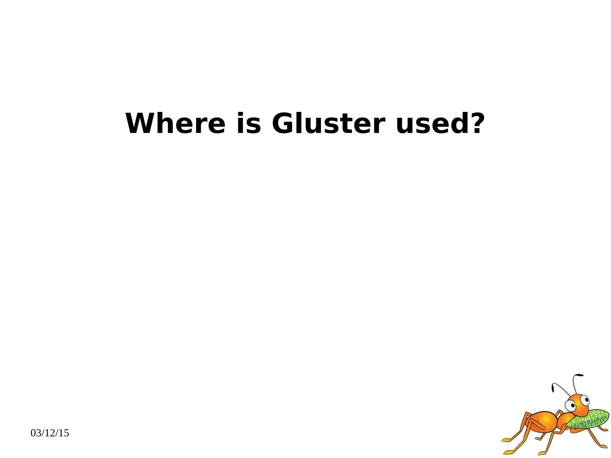 03/12/15
Where is Gluster used?
 