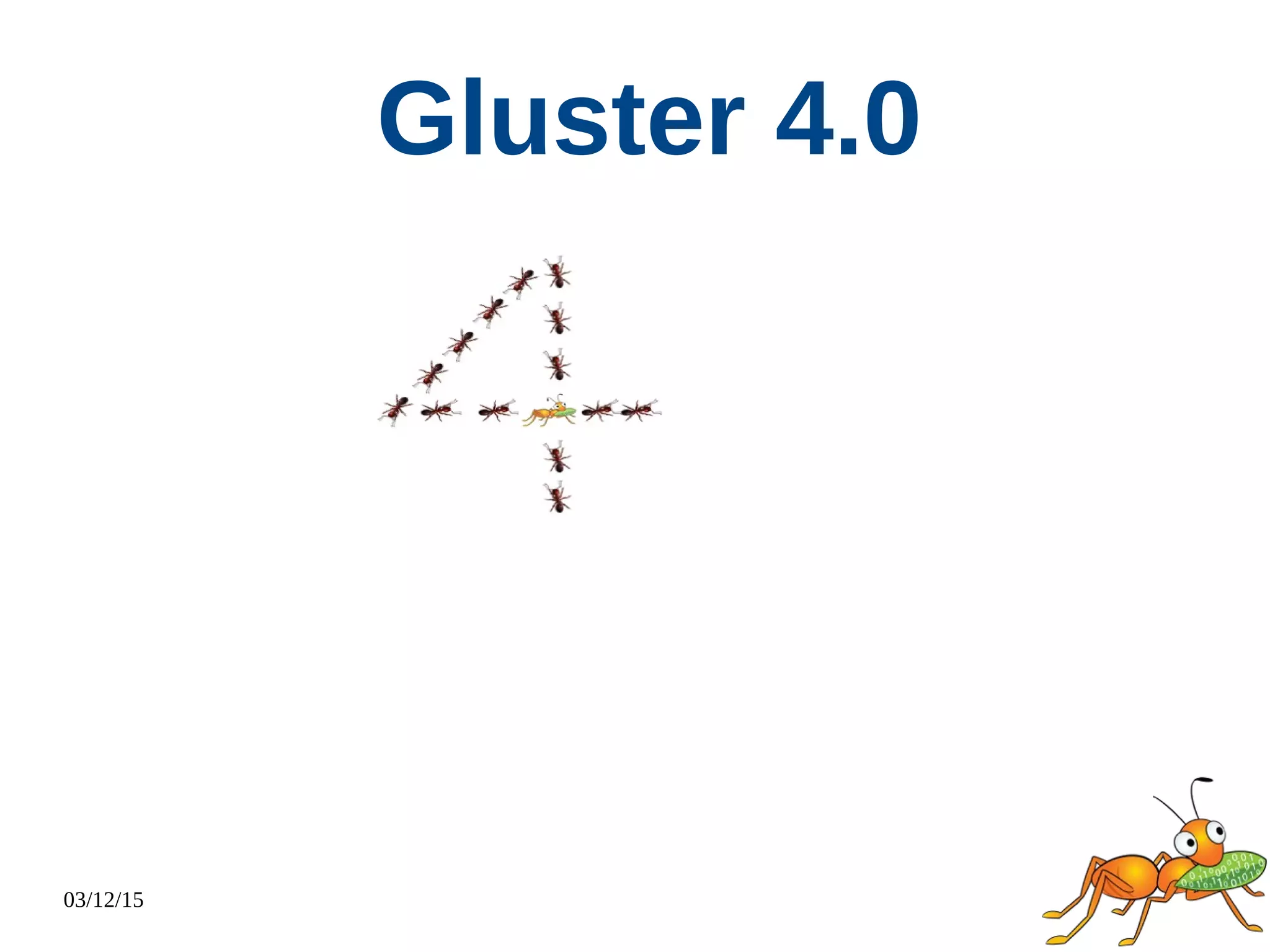 03/12/15
Gluster 4.0
 