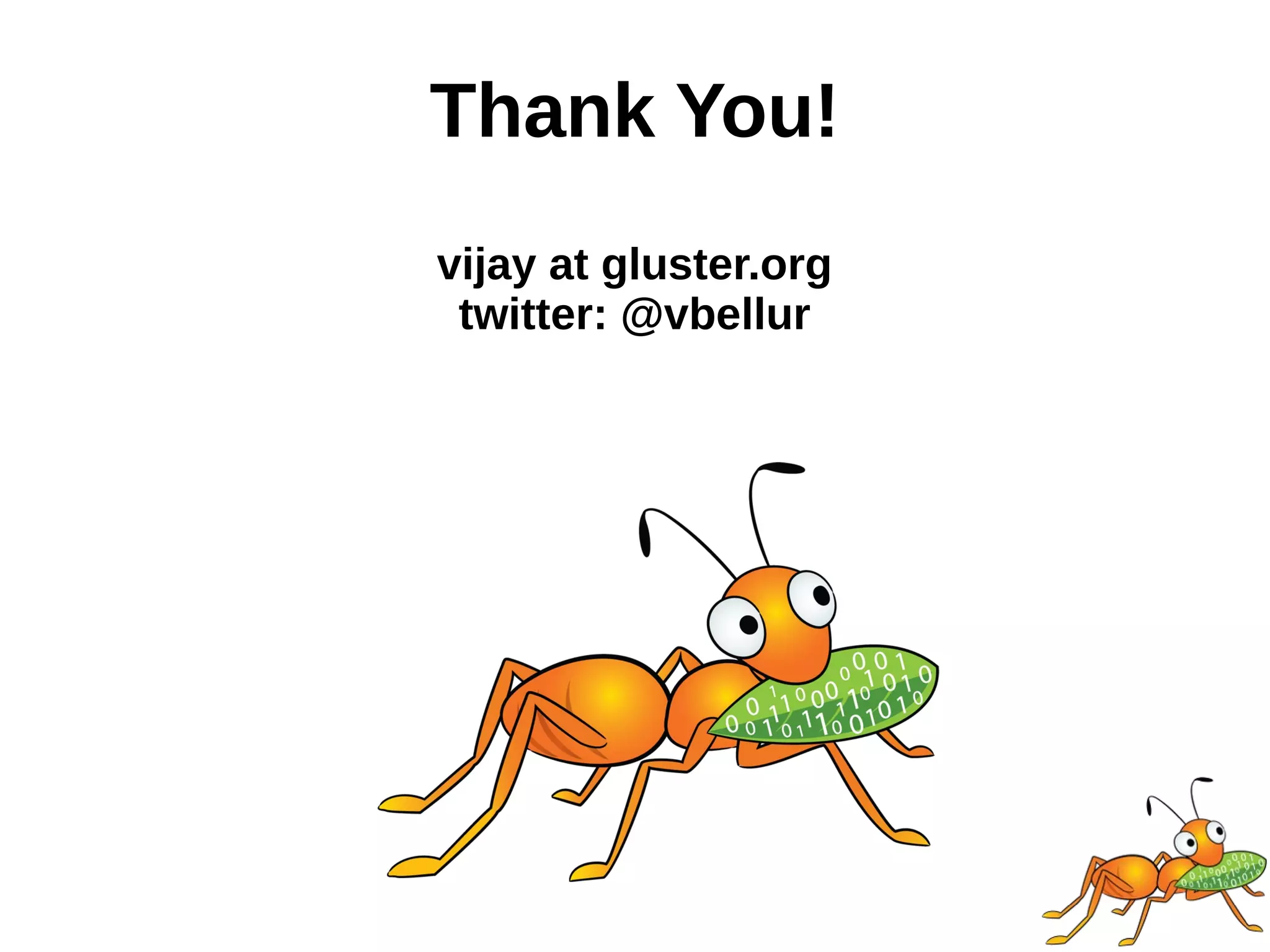 Thank You!
vijay at gluster.org
twitter: @vbellur
 