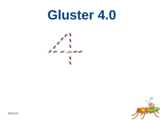 03/12/15
Gluster 4.0
 