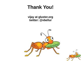 Thank You!
vijay at gluster.org
twitter: @vbellur
 