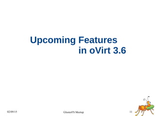 02/09/15 11GlusterFS Meetup
Upcoming Features
in oVirt 3.6
 