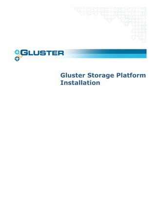 Gluster Storage Platform
Installation
 