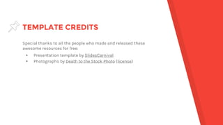 TEMPLATE CREDITS
Special thanks to all the people who made and released these
awesome resources for free:
▸ Presentation template by SlidesCarnival
▸ Photographs by Death to the Stock Photo (license)
 