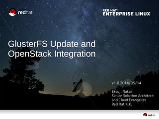 GlusterFS Update and
OpenStack Integration
v1.0 2014/05/14
Etsuji Nakai
Senior Solution Architect
and Cloud Evangelist
Red Hat K.K.
 