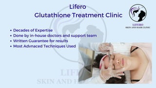 Decades of Expertise
Done by in-house doctors and support team
Written Guarantee for results
Most Advnaced Techniques Used
Lifero
Glutathione Treatment Clinic
 