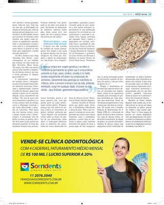 Abril 2014 // APCD Jornal 11
sofri abortos e minhas gestações
foram todas de risco. Tudo isso
faz com que as dificuldades em
relação às restrições por conta da
doença pareçam pequenas e con-
tornáveis. As dificuldades iniciais
que encontrei foi descobrir como
cozinhar sem glúten, onde en-
contrar os ingredientes, aprender
sobre a contaminação cruzada e
como evitá-la. E, principalmente,
como educar as pessoas ao meu
redor para respeitarem a minha
restrição alimentar.”
Em 2012, Janaína criou o blog
“Quitanda Sem Glúten”, como
consequência de um trabalho
que realizou em uma escola em
Belo Horizonte, Minas Gerais.
“Na época, meu filho com quatro
anos já tinha também o diagnós-
tico de doença celíaca e, por isso,
a escola precisaria se adequar
para recebê-lo.”
A nutricionista especialista
em nutrição clínica e metabolis-
mo pela Universidade Gama Filho,
em alimentos funcionais, fitote-
rapia e suplementação, Carolina
Carvalho de Oliveira, explica que
quando o glúten cai no intestino
delgado, causa naturalmente um
inchaço. “No caso de quem tem
uma intolerância a substância, ou
no dos celíacos, além do inchaço
ocorre a inflamação intestinal, o
que acaba dificultando a absor-
ção de nutrientes. “Para quem
não tem doença celíaca, evitar
o glúten, muitas vezes, é desne-
cessário. A eliminação total do
glúten na dieta, na prática, não é
tão fácil assim, já que muitos dos
alimentos presentes na mesa dos
brasileiros incluem esta proteína.
Evitando alimentos com glúten
pode-se até obter uma perda de
peso, decorrente da diminuição
de alimentos calóricos (como
pães, bolos, pizzas etc.), mas
quem não tem a doença celíaca
não precisa ser tão radical.”
Dieta sem glúten – uma
moda que exige atenção
O glúten tem sido excluído
do cardápio de muitas pessoas,
porém nem sempre é por causa
de alguma doença, mas sim para
emagrecer. Ao retirar por com-
pleto o glúten da alimentação,
um não-celíaco terá emagreci-
mento facilitado, porém a um
preço bastante alto, visto que
grande parte da nossa alimen-
tação contém glúten. “Portanto,
pessoas que não sofrem de do-
ença celíaca ou intolerância ao
glúten, também conhecida por
“espru tropical”, não necessitam
retirar todas as fontes de glú-
ten de sua alimentação, basta
aderir à reeducação alimentar,
onde os alimentos são consu-
midos de forma balanceada em
mas os quilos eliminados podem
ser decorrentes somente da me-
lhora do edema, e não por efeito
do glúten em si.”
Alergias e intolerâncias ali-
mentares são assuntos sérios e de-
vem ser encarados com respeito.
Assim, utilizar-se de argumentos
adotados para orientação de pes-
soas acometidas por essas ques-
tões para determinar ‘linhas’ de
‘dietasparaemagrecimento’éuma
conduta que não deve ser encora-
jada. “De acordo com o Conselho
Regional de Nutricionistas da 3ª
Região (CRN-3), a eliminação do
glúten da dieta só deve acontecer
nos casos de doença celíaca, de
dermatite herpetiforme, de alergia
ao glúten, ou quando eliminada a
hipótese de doença celíaca haja
diagnóstico clínico confirmado de
sensibilidade ao glúten (também
denominada como intolerância ao
glúten–não-celíaca). A dieta deve
ser encarada como um hábito de
caráter pessoal, requerendo orien-
tação nutricional profissional e
personalizada, uma vez que deve
conferir equilíbrio nutricional
aliado ao prazer em se alimentar”,
alerta Ana Carolina de Oliveira.
Maristela de Fátima Damião
Begnami ainda ressalta que na dú-
vida entre ser ou não ser um celíaco
ou intolerante ao glúten, procure
um médico e faça exames espe-
cíficos. ”Esta é a forma segura de
garantir um correto diagnóstico;
caso seja diagnosticado com doen-
ça celíaca ou intolerância ao glúten,
procure um profissional nutricionis-
ta que fará as adaptações corretas e
necessárias à sua dieta.”
A doença celíaca tem origem genética e se refere à
intolerância permanente ao glúten que é uma proteína
presente no trigo, aveia, centeio, cevada e no malte,
cereais amplamente utilizados na composição de
alimentos. Geralmente esta patologia se manifesta na
infância, entre o primeiro e terceiro ano de vida, podendo,
entretanto, surgir em qualquer idade, inclusive na vida
adulta - Jacy Andrade, gastroenterologia pediátrica
quantidade e qualidade, propor-
cionando perda de peso saudá-
vel e sem tantas restrições, es-
pecialmente se essa reeducação
alimentar for orientada por um
nutricionista e associada à ati-
vidade física regular, orientada
por educador físico”, explica a
especialista em nutrição, ativi-
dade física e qualidade de vida,
nutricionista clínica no Sest-Se-
nat (Serviço Social do Transporte
e Serviço Nacional do  Transpor-
te)  em Araraquara, e  professora
no Curso Técnico em Nutrição e
Dietética na Escola Técnica do
Centro Paula Souza: “Professora
Anna de Oliveira Ferraz”, Maris-
tela de Fátima Damião Begnami.
Carolina Carvalho de Oliveira
alerta que glúten pode afetar,
sim, o metabolismo, dificultando
a perda de peso. “Mas o que en-
gorda é o excesso de outros com-
ponentes que fazem parte destes
alimentos, como o carboidrato,
gorduras e outros tipos de pro-
teínas. E, alguns casos, retirando
alimentos com glúten da dieta, a
pessoa pode, de fato, emagrecer,
Jornal_APCD_Abril_684.indd 11 28/03/14 14:52
 