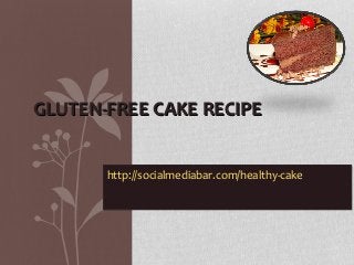 GLUTEN-FREE CAKE RECIPE


       http://socialmediabar.com/healthy-cake
 