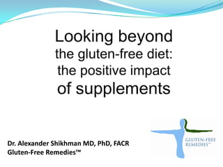 Dr. Alexander Shikhman MD, PhD, FACR
Gluten-Free Remedies™
 