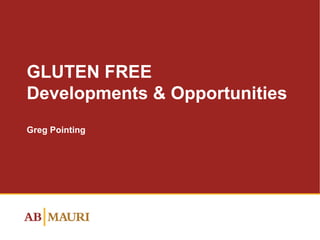 GLUTEN FREE Developments & Opportunities Greg Pointing 