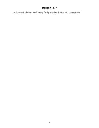 5
DEDICATION
I dedicate this piece of work to my family member friends and coursemate.
 