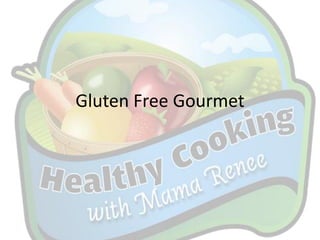 Gluten Free Gourmet
 