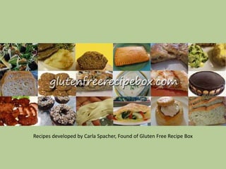 Recipes developed by Carla Spacher, Found of Gluten Free Recipe Box
 
