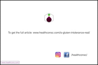 www.healthcons.com
To get the full article: www.healthconsc.com/is-gluten-intolerance-real/
/healthconsc/
 
