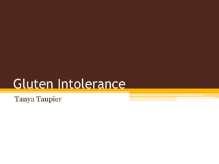 Gluten Intolerance
Tanya Taupier
 