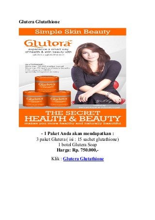 Glutera Glutathione




           - 1 Paket Anda akan mendapatkan :
        3 paket Glutera ( isi : 15 sachet glutathione)
                   1 botol Glutera Soap
                   Harga: Rp. 750.000,-
                Klik : Glutera Glutathione
 