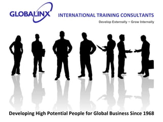 Developing High Potential People for Global Business Since 1968 INTERNATIONAL TRAINING CONSULTANTS   