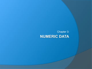 NUMERIC DATA
Chapter 3:
 