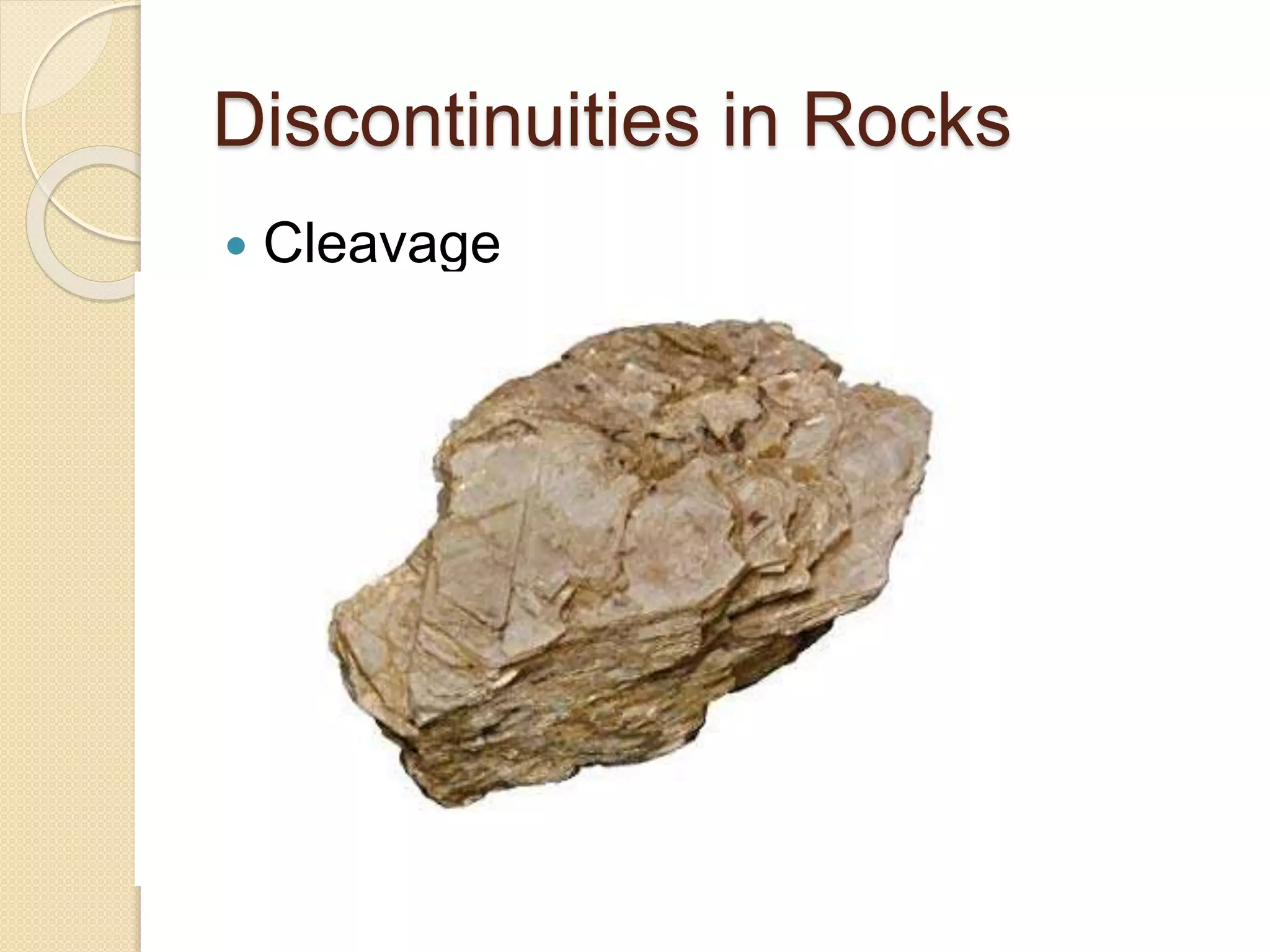 Discontinuities in Rocks
 Cleavage
 