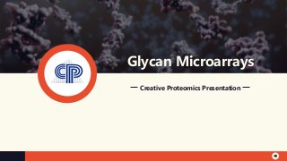 Creative Proteomics Presentation
Glycan Microarrays
 