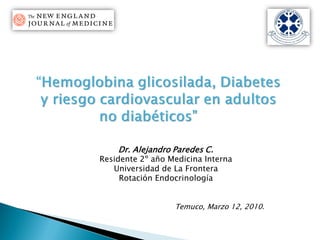 Dr. Alejandro Paredes C.
Residente 2º año Medicina Interna
   Universidad de La Frontera
     Rotación Endocrinología


                  Temuco, Marzo 12, 2010.
 