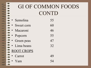 GI OF COMMON FOODS CONTD Semolina Sweet corn Macaroni Popcorn Green peas Lima beans ROOT CROPS Carrot Yam  55 60 46 55 47 32 49 54 