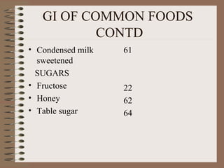 GI OF COMMON FOODS  CONTD Condensed milk sweetened SUGARS Fructose Honey Table sugar 61 22 62 64 