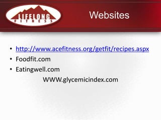 Websites<br />http://www.acefitness.org/getfit/recipes.aspx<br />Foodfit.com<br />Eatingwell.com<br />WWW.glycemicindex.co...