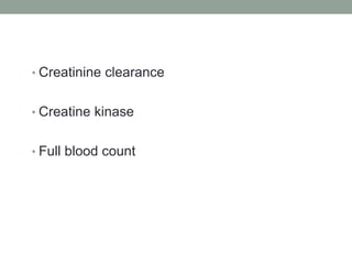 Creatinine clearanceCreatine kinaseFull blood count