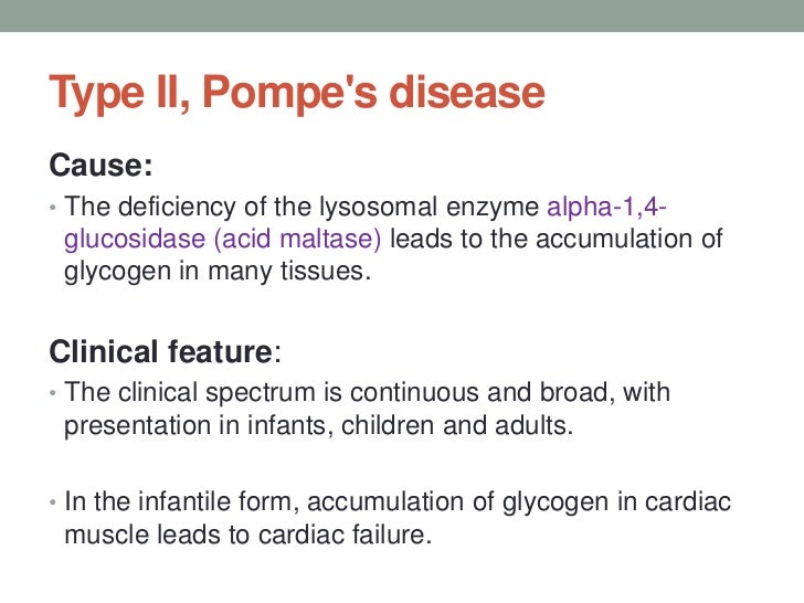 Type II, Pompe's disease <br />Cause: <br />The deficiency of the lysosomal enzyme alpha-1,4-glucosidase (acid maltase) le...