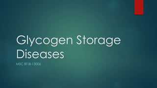 Glycogen Storage
Diseases
MSC BT III-13006
 