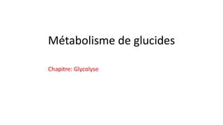 Métabolisme de glucides
Chapitre: Glycolyse
 
