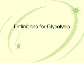 Definitions for Glycolysis 