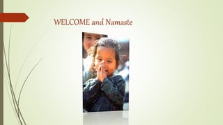 WELCOME and Namaste
 