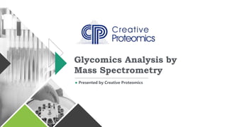 Glycomics Analysis by
Mass Spectrometry
● Presented by Creative Proteomics
 