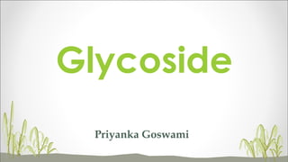 Glycoside
Priyanka Goswami

 