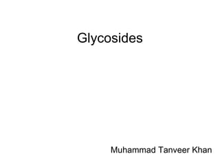 Glycosides Muhammad Tanveer Khan 