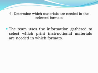 4. Determine which materials are needed in the
selected formats
 The team uses the information gathered to
select which p...