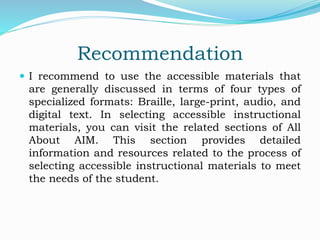 Recommendation
 I recommend to use the accessible materials that
are generally discussed in terms of four types of
specia...