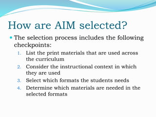 How are AIM selected?
 The selection process includes the following
checkpoints:
1. List the print materials that are use...