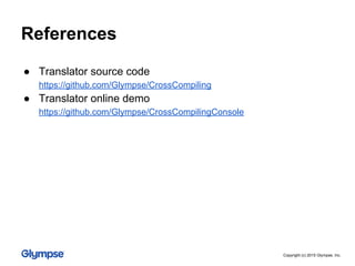 ● Translator source code
https://github.com/Glympse/CrossCompiling
● Translator online demo
https://github.com/Glympse/CrossCompilingConsole
References
Copyright (c) 2015 Glympse, Inc.
 