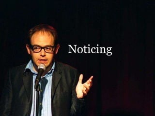 Noticing
 