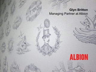 Glyn Britton
Managing Partner at Albion
 