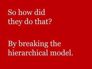 So how did
they do that?
By breaking the
hierarchical model.
 